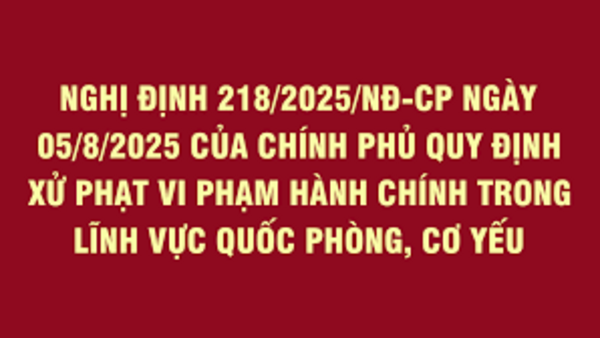 Nghị định 218/2025/NĐ-CP quy định xử phạt vi phạm hành chính trong lĩnh vực quốc phòng, cơ yếu